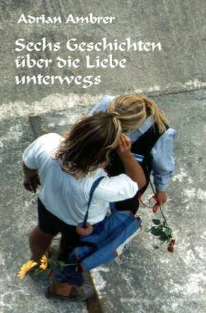 Buchcover Sechs Geschichten über die Liebe unterwegs | Adrian Ambrer | EAN 9783754117712 | ISBN 3-7541-1771-8 | ISBN 978-3-7541-1771-2