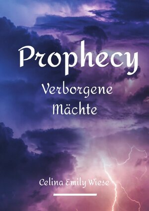 Buchcover Prophecy- Verborgene Mächte | Celina Emily Wiese | EAN 9783754117767 | ISBN 3-7541-1776-9 | ISBN 978-3-7541-1776-7