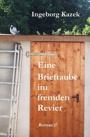 Buchcover Eine Brieftaube im fremden Revier | Ingeborg Kazek | EAN 9783754117804 | ISBN 3-7541-1780-7 | ISBN 978-3-7541-1780-4
