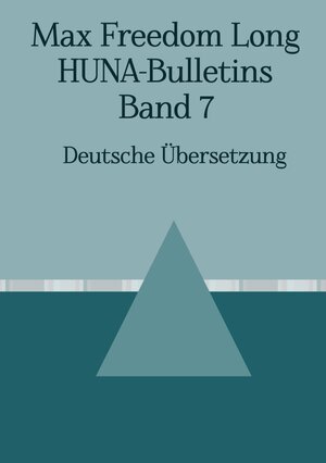 Buchcover Max F. Long, Huna-Bulletins, Deutsche Übersetzung / Max Freedom Long, HUNA-Bulletins, Band 7 (1954) | Monika Petry | EAN 9783754119921 | ISBN 3-7541-1992-3 | ISBN 978-3-7541-1992-1