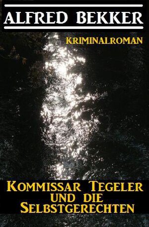 Buchcover Kommissar Tegeler und die Selbstgerechten: Kriminalroman | Alfred Bekker | EAN 9783754121320 | ISBN 3-7541-2132-4 | ISBN 978-3-7541-2132-0