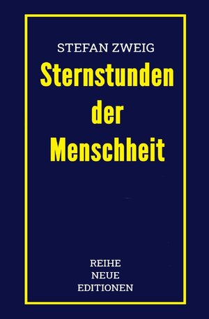 Buchcover Reihe Neue Editionen / Stefan Zweig: Sternstunden der Menschheit | Stefan Zweig | EAN 9783754130346 | ISBN 3-7541-3034-X | ISBN 978-3-7541-3034-6