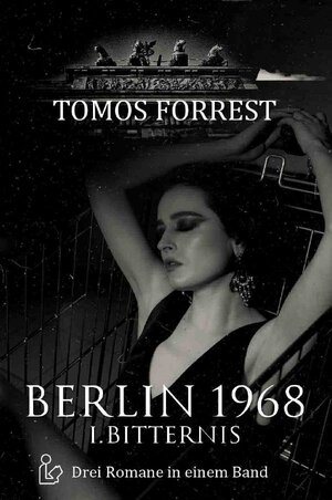 Buchcover BERLIN 1968 - I. BITTERNIS | Tomos Forrest | EAN 9783754130988 | ISBN 3-7541-3098-6 | ISBN 978-3-7541-3098-8