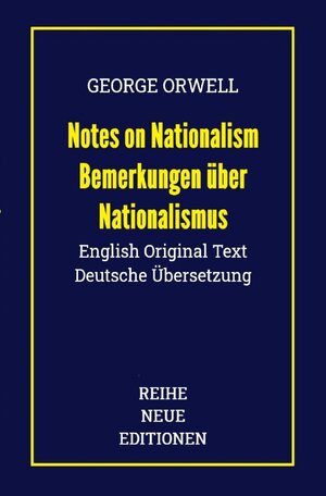 Buchcover Reihe Neue Editionen / George Orwell: Notes on Nationalism - Bemerkungen über Nationalismus | Reihe Neue Editionen | EAN 9783754131084 | ISBN 3-7541-3108-7 | ISBN 978-3-7541-3108-4