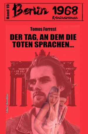 Buchcover Der Tag, an dem die Toten sprachen… Berlin 1968 Kriminalroman Band 19 | Tomos Forrest | EAN 9783754132418 | ISBN 3-7541-3241-5 | ISBN 978-3-7541-3241-8