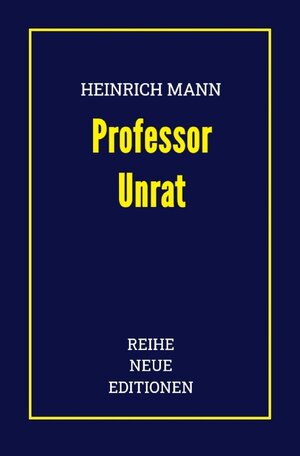 Buchcover Reihe Neue Editionen / Heinrich Mann: Professor Unrat | Reihe Neue Editionen | EAN 9783754133446 | ISBN 3-7541-3344-6 | ISBN 978-3-7541-3344-6