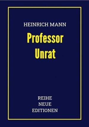 Buchcover Heinrich Mann: Professor Unrat | Heinrich Mann, Reihe Neue Editionen | EAN 9783754133453 | ISBN 3-7541-3345-4 | ISBN 978-3-7541-3345-3