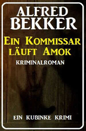 Buchcover Ein Kommissar läuft Amok: Ein Kubinke Krimi | Alfred Bekker | EAN 9783754133880 | ISBN 3-7541-3388-8 | ISBN 978-3-7541-3388-0
