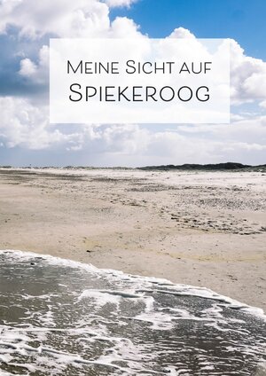 Buchcover Meine Sicht auf Spiekeroog | Jakob Nadler | EAN 9783754134382 | ISBN 3-7541-3438-8 | ISBN 978-3-7541-3438-2