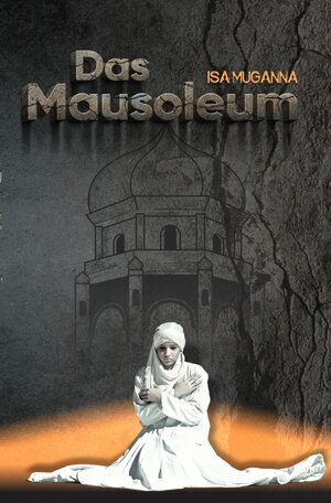 Buchcover Das Mausoleum | Isa Muganna | EAN 9783754134962 | ISBN 3-7541-3496-5 | ISBN 978-3-7541-3496-2