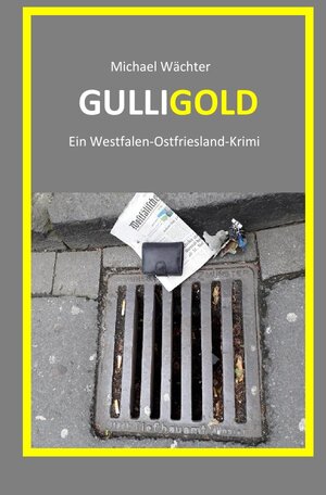 Buchcover GULLIGOLD | Michael Wächter | EAN 9783754134979 | ISBN 3-7541-3497-3 | ISBN 978-3-7541-3497-9