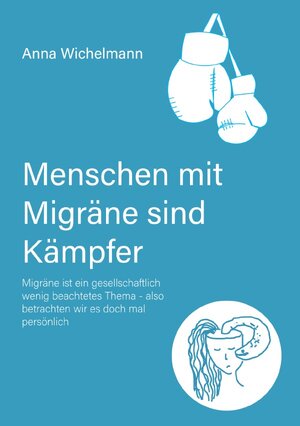 Buchcover Migräne Kämpfer / Menschen mit Migräne sind Kämpfer | Anna Wichelmann | EAN 9783754136157 | ISBN 3-7541-3615-1 | ISBN 978-3-7541-3615-7