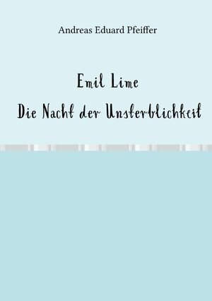 Buchcover Emil Lime - Night of Immortality | Andreas Pfeiffer | EAN 9783754136836 | ISBN 3-7541-3683-6 | ISBN 978-3-7541-3683-6