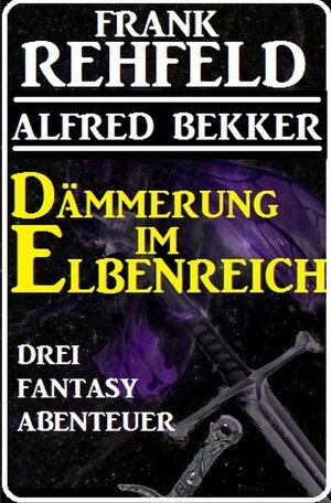 Buchcover Dämmerung im Elbenreich - Drei Fantasy Abenteuer | Alfred Bekker | EAN 9783754138366 | ISBN 3-7541-3836-7 | ISBN 978-3-7541-3836-6