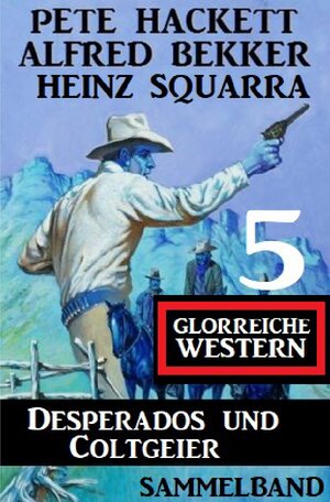 Buchcover Desperados und Coltgeier – 5 glorreiche Western | Alfred Bekker | EAN 9783754139448 | ISBN 3-7541-3944-4 | ISBN 978-3-7541-3944-8