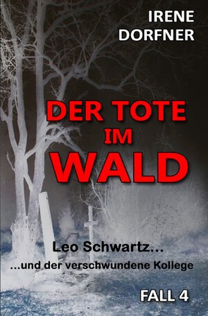 Buchcover Leo Schwartz / Der Tote im Wald | Irene Dorfner | EAN 9783754140079 | ISBN 3-7541-4007-8 | ISBN 978-3-7541-4007-9