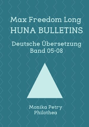 Buchcover Max F. Long, Huna-Bulletins, Deutsche Übersetzung / Max Freedom Long Huna-Bulletins Band 05-08, Deutsche Übersetzung | Monika Petry | EAN 9783754140086 | ISBN 3-7541-4008-6 | ISBN 978-3-7541-4008-6