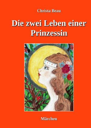 Buchcover Die zwei Leben einer Prinzessin | Christa Beau | EAN 9783754141977 | ISBN 3-7541-4197-X | ISBN 978-3-7541-4197-7