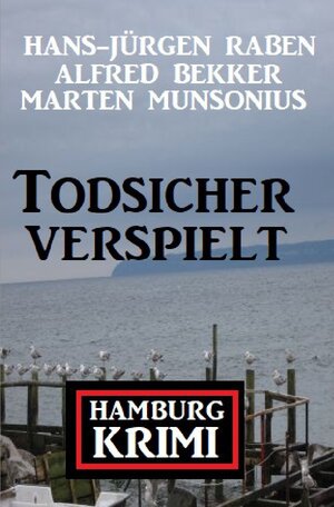 Buchcover Todsicher verspielt: Hamburg-Krimi | Alfred Bekker | EAN 9783754143254 | ISBN 3-7541-4325-5 | ISBN 978-3-7541-4325-4