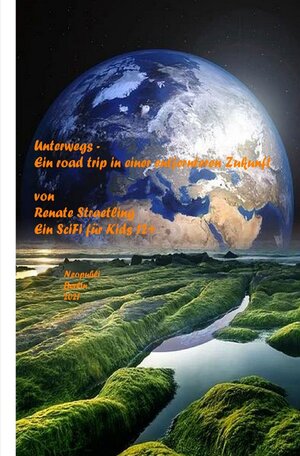 Buchcover Unterwegs - Ein road trip in einer etwas entfernteren Zukunft | Renate Straetling | EAN 9783754144381 | ISBN 3-7541-4438-3 | ISBN 978-3-7541-4438-1