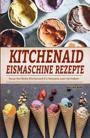 Buchcover Kitchenaid Eismaschine Rezepte | Gerichte Welt | EAN 9783754145753 | ISBN 3-7541-4575-4 | ISBN 978-3-7541-4575-3