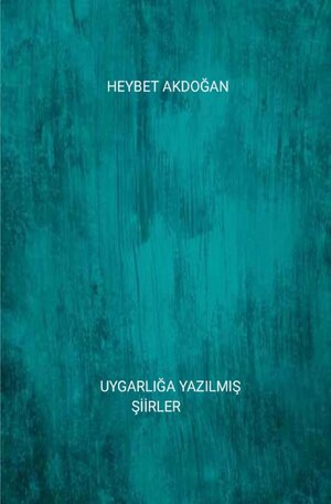 Buchcover UYGARLIĞA YAZILMIŞ ŞİİRLER | Heybet Akdoğan | EAN 9783754145807 | ISBN 3-7541-4580-0 | ISBN 978-3-7541-4580-7