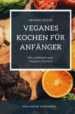 Buchcover Veganes Kochen für Anfänger | Andre Sternberg | EAN 9783754146019 | ISBN 3-7541-4601-7 | ISBN 978-3-7541-4601-9