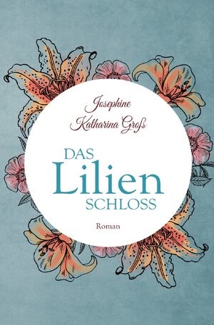Buchcover Das Lilienschloss | Josephine Katharina Groß | EAN 9783754146026 | ISBN 3-7541-4602-5 | ISBN 978-3-7541-4602-6