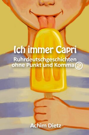 Buchcover Ruhrdeutschgeschichten ohne Punkt und Komma / Ich immer Capri | Achim Dietz | EAN 9783754146576 | ISBN 3-7541-4657-2 | ISBN 978-3-7541-4657-6