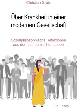 Buchcover Über Krankheit in einer modernen Gesellschaft | Christian Greis | EAN 9783754146651 | ISBN 3-7541-4665-3 | ISBN 978-3-7541-4665-1