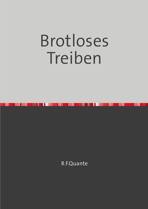 Buchcover Brotloses Treiben | Rainer Quante | EAN 9783754146675 | ISBN 3-7541-4667-X | ISBN 978-3-7541-4667-5