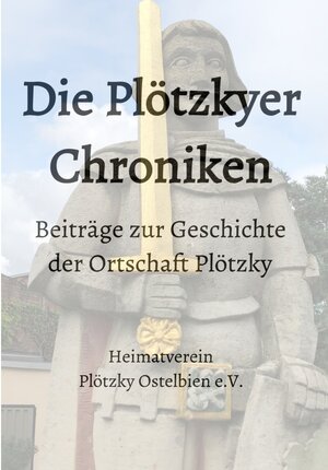 Buchcover Beiträge zur Geschichte der Ortschaft Plötzky / Die Plötzkyer Chroniken | Martin Kütz | EAN 9783754147689 | ISBN 3-7541-4768-4 | ISBN 978-3-7541-4768-9