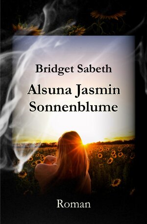 Buchcover Alsuna Jasmin - Sonnenblume | Bridget Sabeth | EAN 9783754148174 | ISBN 3-7541-4817-6 | ISBN 978-3-7541-4817-4