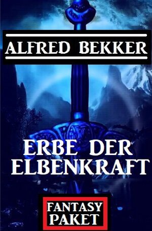 Buchcover Erbe der Elbenkraft: Fantasy Paket | Alfred Bekker | EAN 9783754152928 | ISBN 3-7541-5292-0 | ISBN 978-3-7541-5292-8