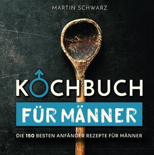 Buchcover Kochbuch für Männer | Martin Schwarz | EAN 9783754153987 | ISBN 3-7541-5398-6 | ISBN 978-3-7541-5398-7