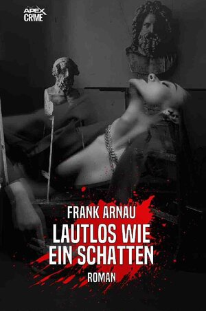 Buchcover LAUTLOS WIE SEIN SCHATTEN | Frank Arnau | EAN 9783754154472 | ISBN 3-7541-5447-8 | ISBN 978-3-7541-5447-2