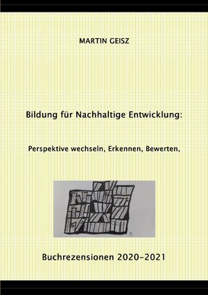 Buchcover Bildung für Nachhaltige Entwicklung - Perspektive wechseln, Erkennen, Bewerten | Martin Geisz | EAN 9783754159422 | ISBN 3-7541-5942-9 | ISBN 978-3-7541-5942-2