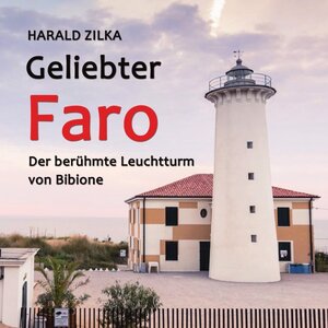 Buchcover Geliebter Faro - Der berühmte Leuchtturm von Bibione | Harald Zilka | EAN 9783754162651 | ISBN 3-7541-6265-9 | ISBN 978-3-7541-6265-1