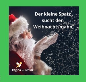 Buchcover Der kleine Spatz sucht den Weihnachtsmann | Regina Schulz | EAN 9783754162712 | ISBN 3-7541-6271-3 | ISBN 978-3-7541-6271-2