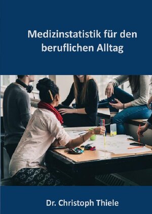 Buchcover Medizinstatistik für den beruflichen Alltag | Christoph Thiele | EAN 9783754164532 | ISBN 3-7541-6453-8 | ISBN 978-3-7541-6453-2