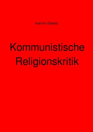 Buchcover Kommunistische Religionskritik | Ioannis Galeas | EAN 9783754165911 | ISBN 3-7541-6591-7 | ISBN 978-3-7541-6591-1