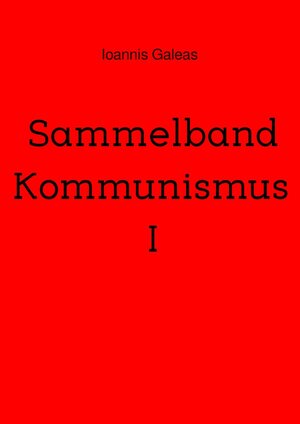 Buchcover Sammelband Kommunismus I | Ioannis Galeas | EAN 9783754165928 | ISBN 3-7541-6592-5 | ISBN 978-3-7541-6592-8