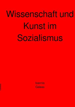 Buchcover Wissenschaft und Kunst im Sozialismus | Ioannis Galeas | EAN 9783754165997 | ISBN 3-7541-6599-2 | ISBN 978-3-7541-6599-7
