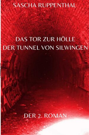 Buchcover Das Tor zur Hölle - Der Tunnel von Silwingen | Sascha Ruppenthal | EAN 9783754166727 | ISBN 3-7541-6672-7 | ISBN 978-3-7541-6672-7