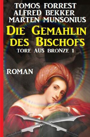 Buchcover Die Gemahlin des Bischofs: Tore aus Bronze 1 | Tomos Forrest | EAN 9783754167281 | ISBN 3-7541-6728-6 | ISBN 978-3-7541-6728-1