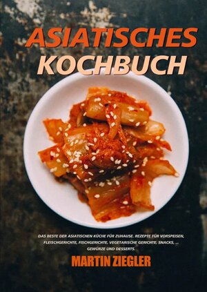 Buchcover Asiatisches Kochbuch | Martin Ziegler | EAN 9783754169650 | ISBN 3-7541-6965-3 | ISBN 978-3-7541-6965-0