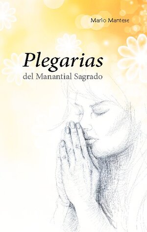 Buchcover Plegarias del Manantial Sagrado | Mario Mantese | EAN 9783754300695 | ISBN 3-7543-0069-5 | ISBN 978-3-7543-0069-5