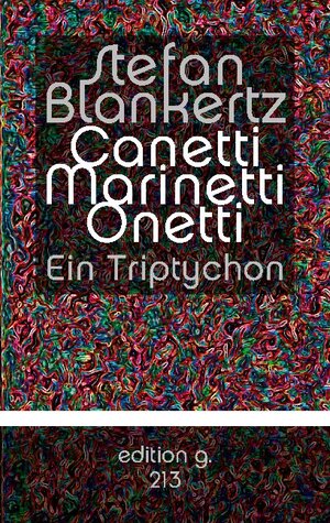 Buchcover Canetti Marinetti Onetti | Stefan Blankertz | EAN 9783754302545 | ISBN 3-7543-0254-X | ISBN 978-3-7543-0254-5