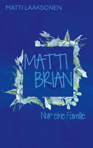 Buchcover Matti & Brian 7: Nur eine Familie | Matti Laaksonen | EAN 9783754304709 | ISBN 3-7543-0470-4 | ISBN 978-3-7543-0470-9