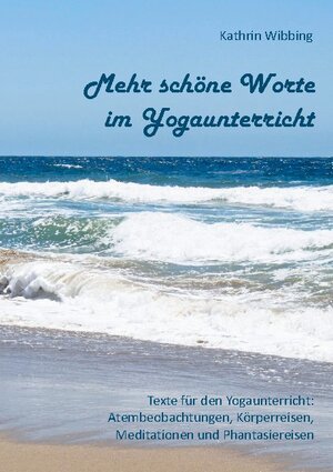 Buchcover Mehr schöne Worte im Yogaunterricht | Kathrin Wibbing | EAN 9783754306581 | ISBN 3-7543-0658-8 | ISBN 978-3-7543-0658-1